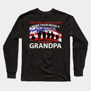 Fathers Day I Love More Than Being A Veteran Is Being A Grandpa Shirt Long Sleeve T-Shirt